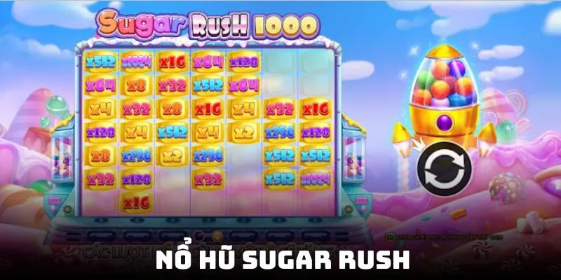 Nổ Hũ Sugar Rush - Trải Nghiệm Quay Thưởng Đỉnh Cao